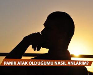 Panik Atak Olduğumuzu Nasıl Anlarız?