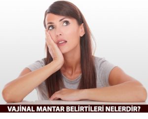 Vajinal Mantar Belirtileri Nelerdir Nasıl Anlaşılır?