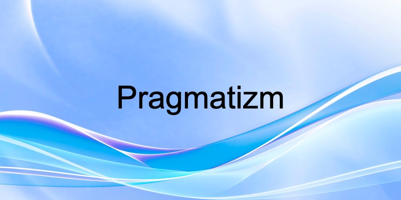 pragmatizm ve pragmatik yaklaşım