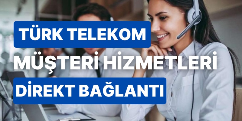 Türk Telekom müşteri hizmetlerine ulaşamama sorunu